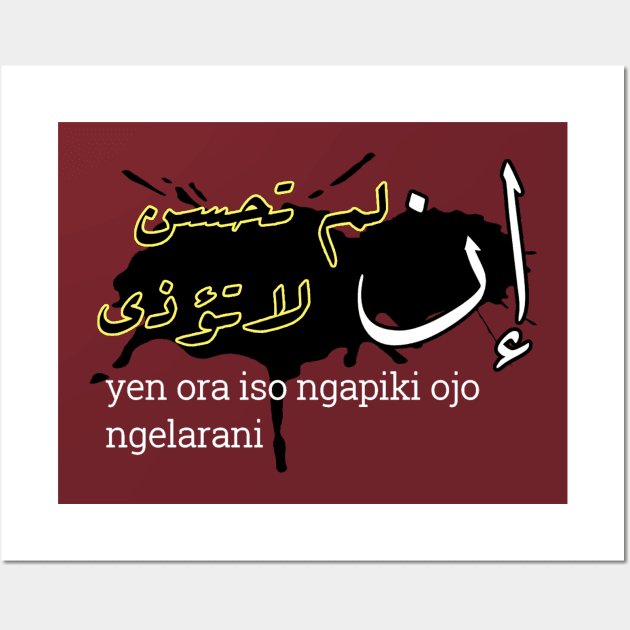 إن لم تحسن لا تؤذي yen ora biso ngapiki ojo ngelarani Wall Art by Yusron creator